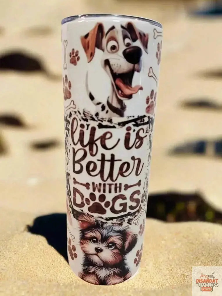 Life is better with dogs 20oz Tumblers DisAnDat