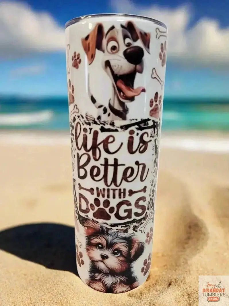 Life is better with dogs 20oz Tumblers DisAnDat
