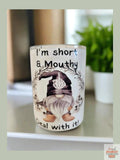 I'm short and mouthy 10oz Coffee Tumbler Dis An Dat Tumbler Store