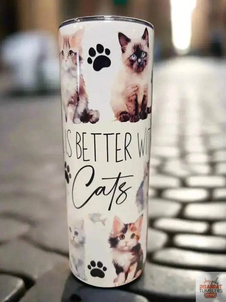 Life is better with cats 20oz Tumbler DisAnDat