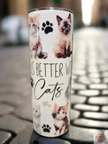 Life is better with cats 20oz Tumbler DisAnDat