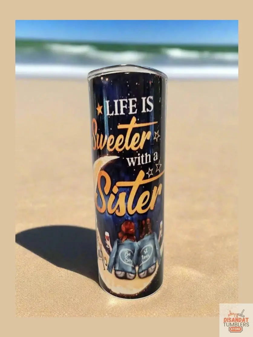 Life is sweeter with a sister 20oz Tumbler DisAnDat