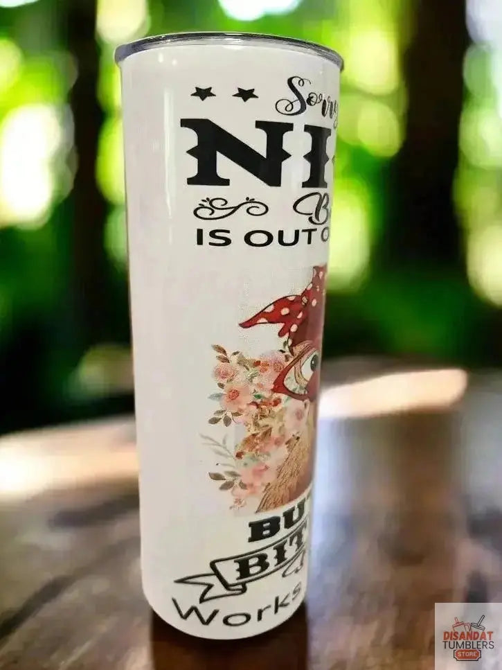 Sorry my nice button is out of order today 20oz Tumbler DisAnDat